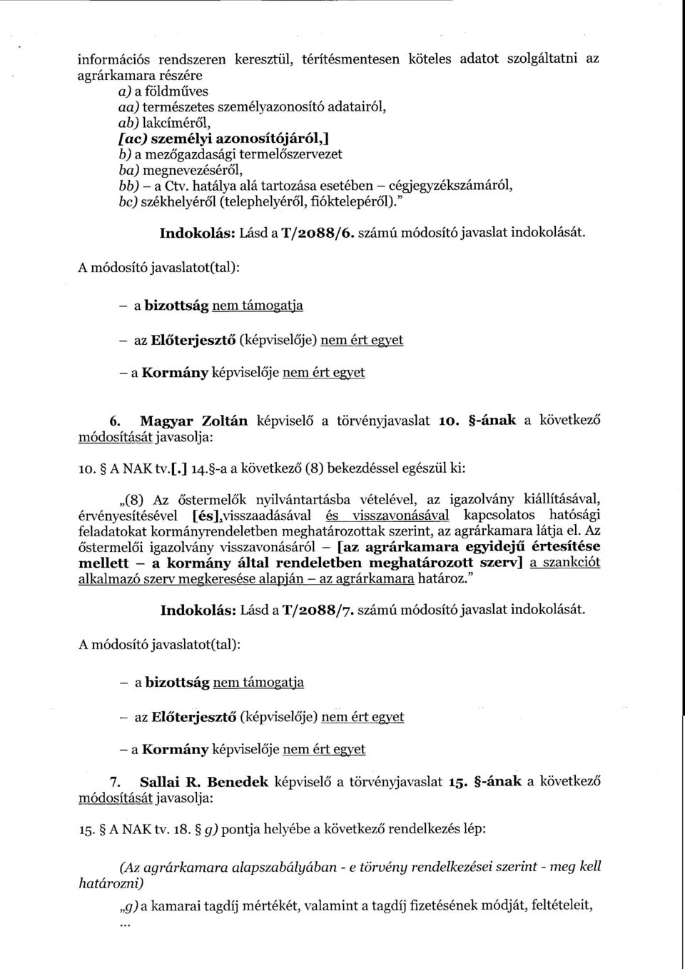 " А módosító javaslаtot(tal) : Indokolás : Lásd а T/2 о 88/б. számú módosító javaslat indokolását.