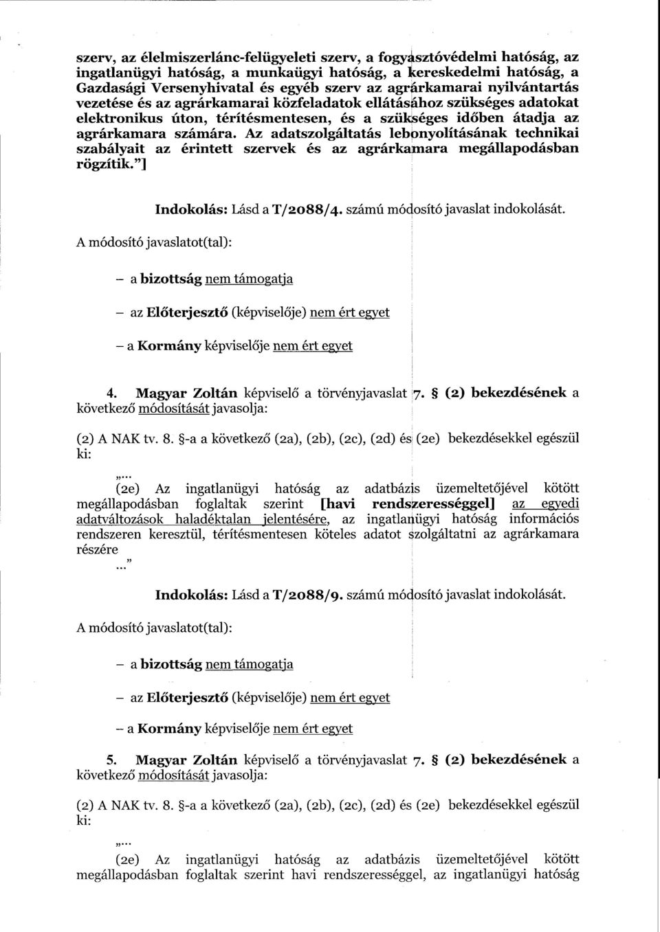 Az adatszolgáltatás lebpnyolításának technikai szabályait az érintett szervek és az agrárkamara megállapodásba n гёgzltlk. "] Indokolás : Lásd а 1/2088/4. számú módosító javaslat indokolását.