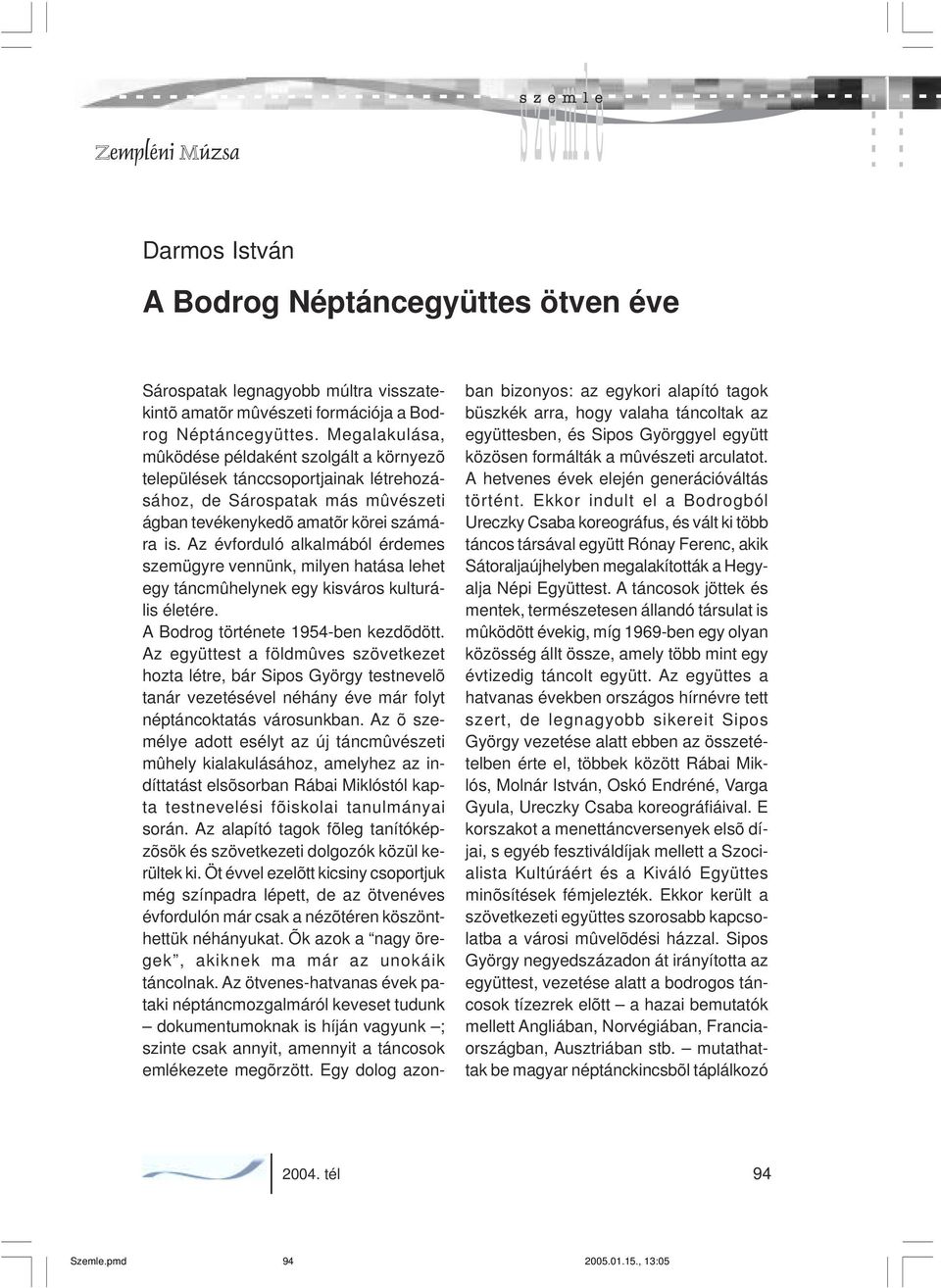 Az évforduló alkalmából érdemes szemügyre vennünk, milyen hatása lehet egy táncmûhelynek egy kisváros kulturális életére. A Bodrog története 1954-ben kezdõdött.