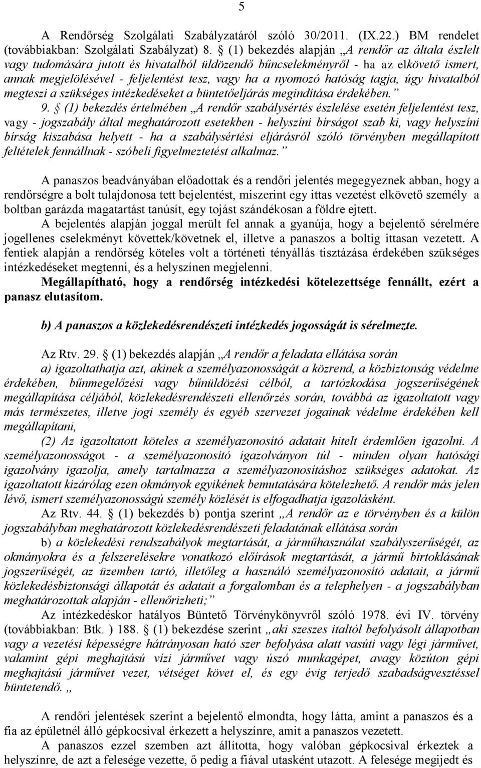 hatóság tagja, úgy hivatalból megteszi a szükséges intézkedéseket a büntetőeljárás megindítása érdekében. 9.