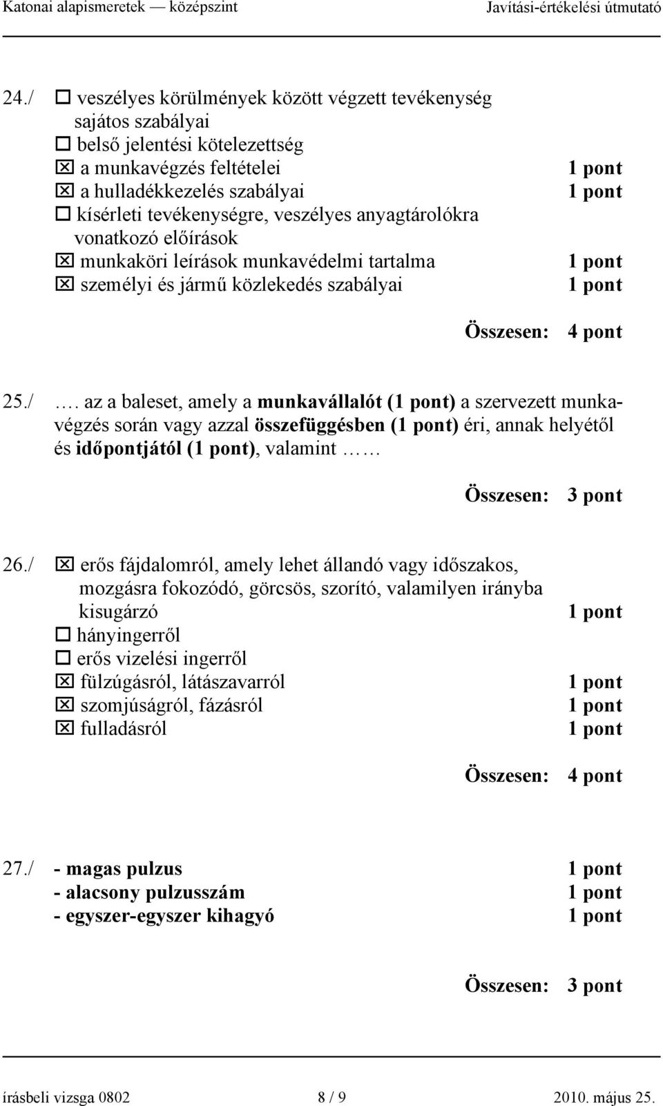 az a baleset, amely a munkavállalót () a szervezett munkavégzés során vagy azzal összefüggésben () éri, annak helyétől és időpontjától (), valamint 26.