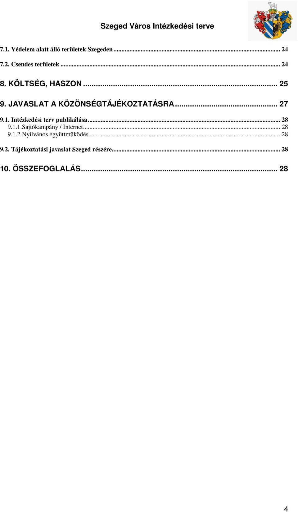 Intézkedési terv publikálása... 28 9.1.1.Sajtókampány / Internet... 28 9.1.2.Nyilvános együttműködés.