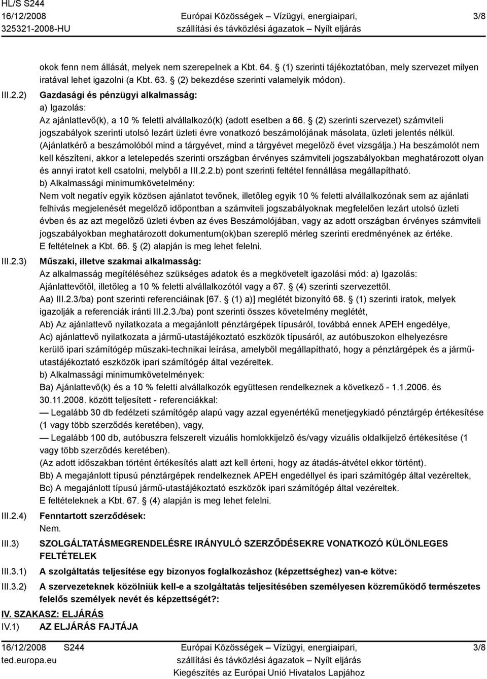 (2) szerinti szervezet) számviteli jogszabályok szerinti utolsó lezárt üzleti évre vonatkozó beszámolójának másolata, üzleti jelentés nélkül.