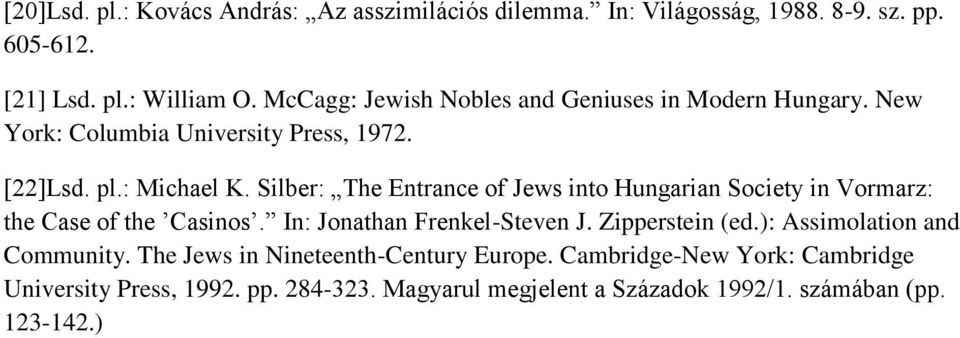 Silber: The Entrance of Jews into Hungarian Society in Vormarz: the Case of the Casinos. In: Jonathan Frenkel-Steven J. Zipperstein (ed.