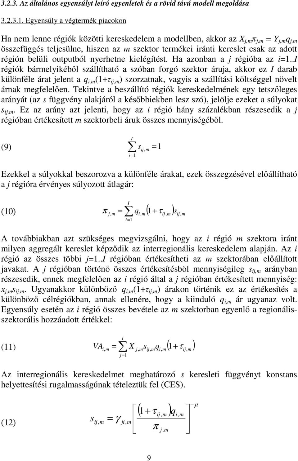 .i régók bárelykébıl szállítható a szóban forgó szektor áruja, akkor ez I darab különféle árat jelent a q (+τ j, ) szorzatnak, vagys a szállítás költséggel növelt árnak egfelelıen.