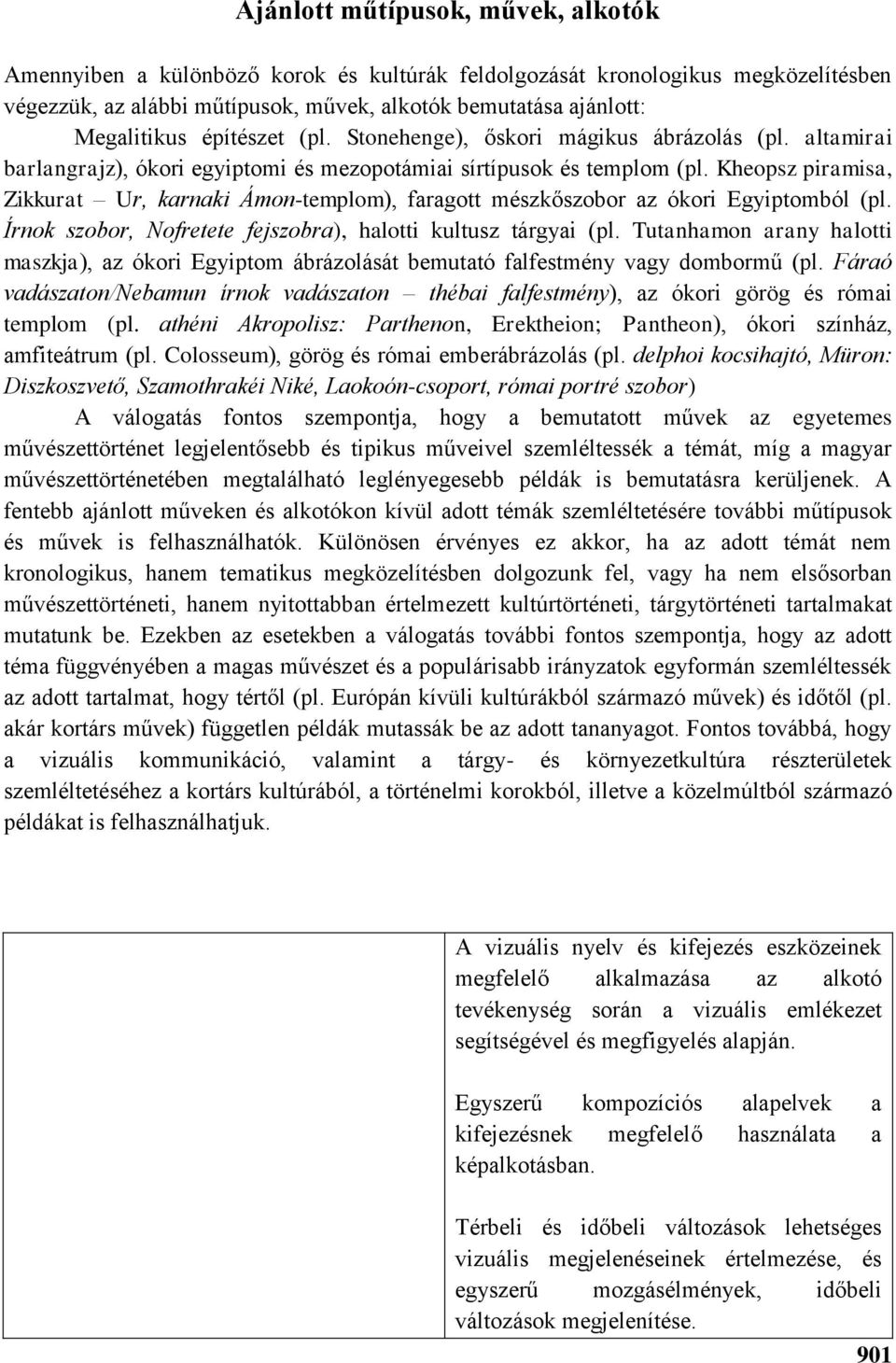 Kheopsz piramisa, Zikkurat Ur, karnaki Ámon-templom), faragott mészkőszobor az ókori Egyiptomból (pl. Írnok szobor, Nofretete fejszobra), halotti kultusz tárgyai (pl.