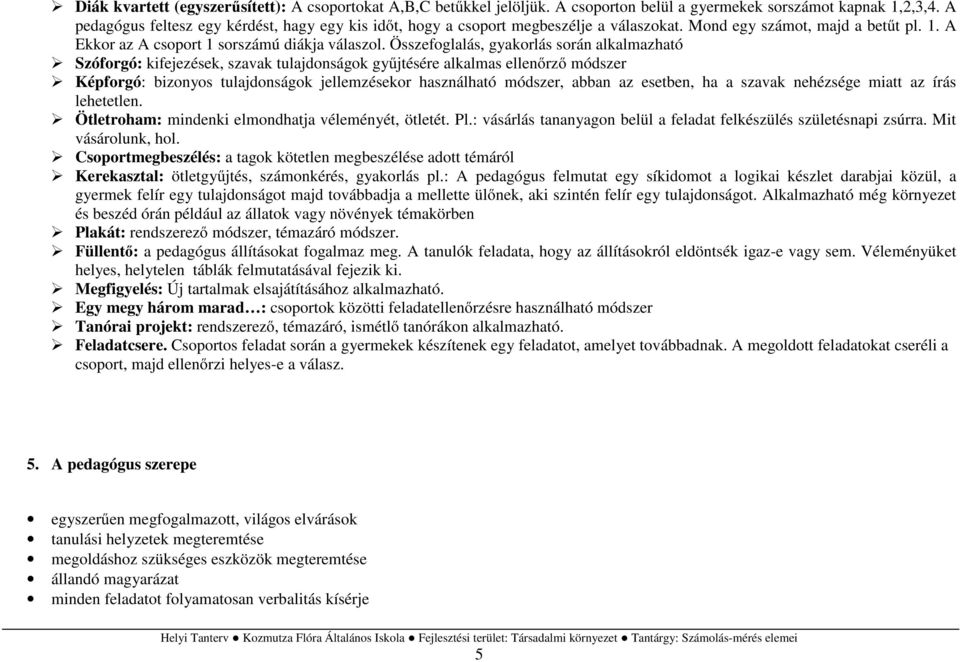 Összefoglalás, gyakorlás során alkalmazható Szóforgó: kifejezések, szavak tulajdonságok gyűjtésére alkalmas ellenőrző módszer Képforgó: bizonyos tulajdonságok jellemzésekor használható módszer, abban