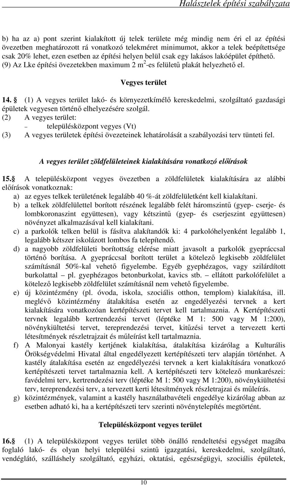 (1) A vegyes terület lakó- és környezetkímélő kereskedelmi, szolgáltató gazdasági épületek vegyesen történő elhelyezésére szolgál.