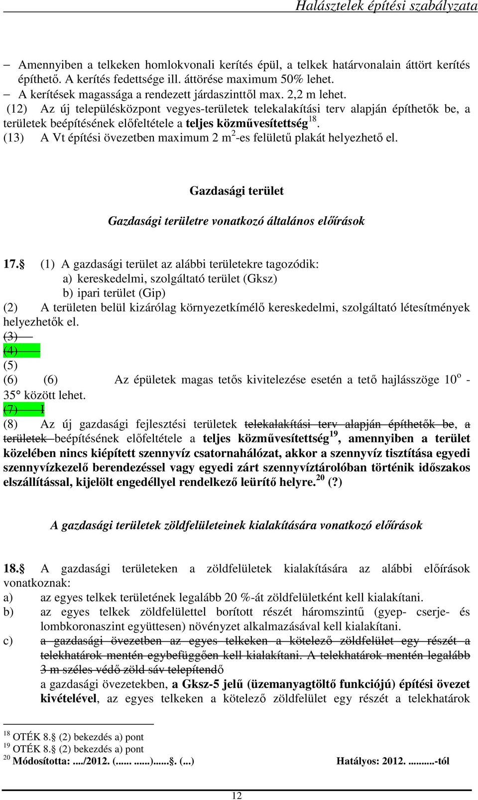 (12) Az új településközpont vegyes-területek telekalakítási terv alapján építhetők be, a területek beépítésének előfeltétele a teljes közművesítettség 18.