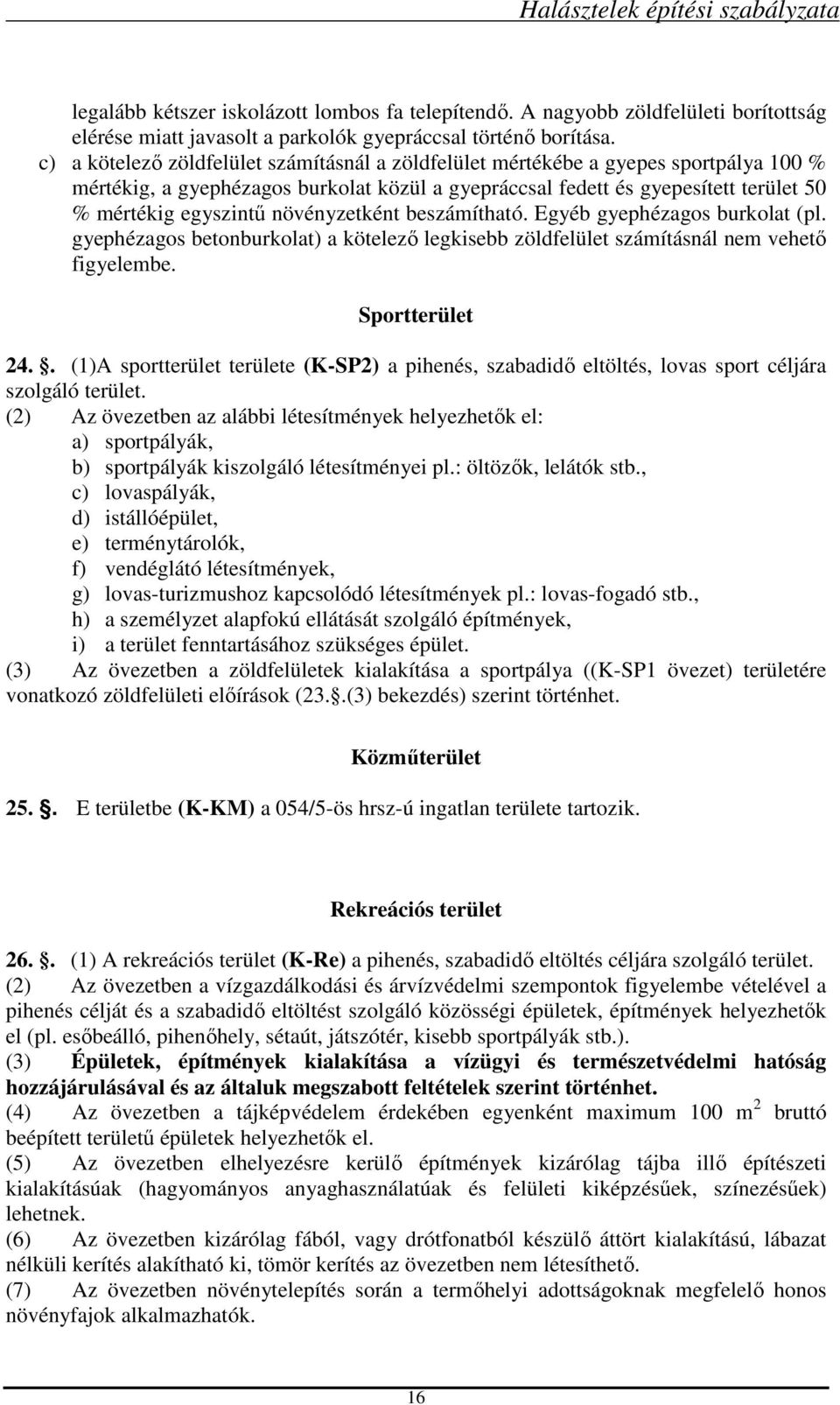 növényzetként beszámítható. Egyéb gyephézagos burkolat (pl. gyephézagos betonburkolat) a kötelező legkisebb zöldfelület számításnál nem vehető figyelembe. Sportterület 24.