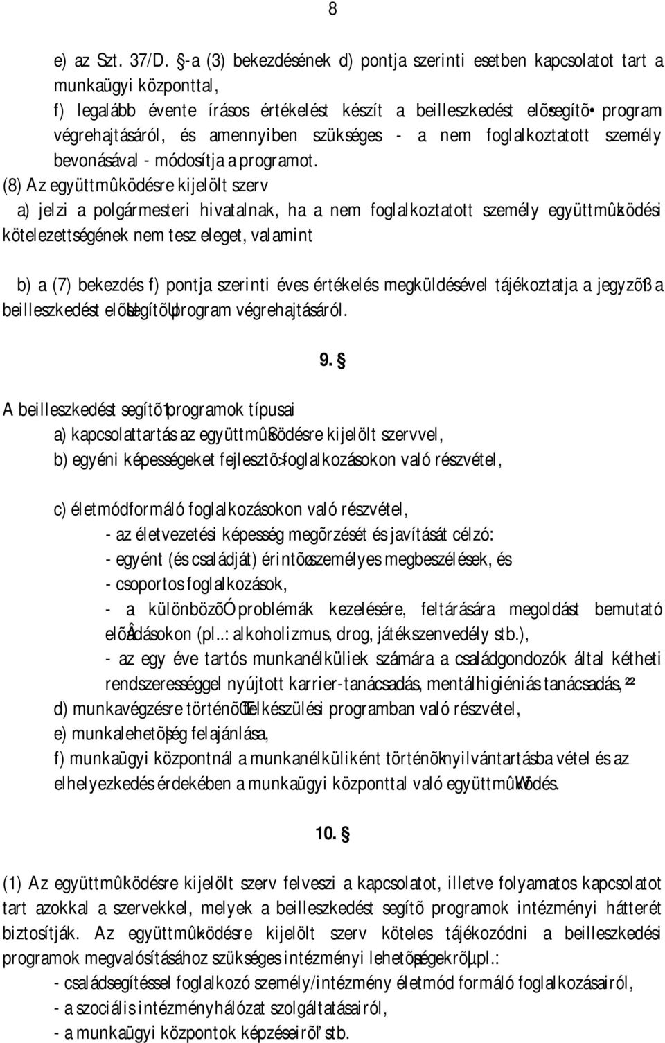 szükséges - a nem foglalkoztatott személy bevonásával - módosítja a programot.