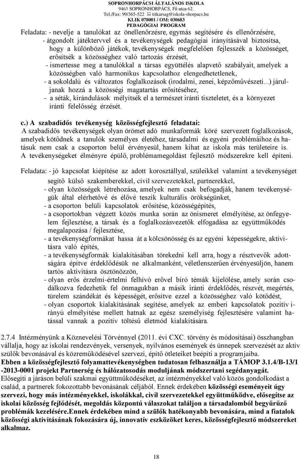 harmonikus kapcsolathoz elengedhetetlenek, - a sokoldalú és változatos foglalkozások (irodalmi, zenei, képzőművészeti.