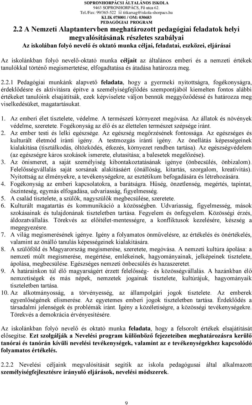 2.1 Pedagógiai munkánk alapvető feladata, hogy a gyermeki nyitottságra, fogékonyságra, érdeklődésre és aktivitásra építve a személyiségfejlődés szempontjából kiemelten fontos alábbi értékeket