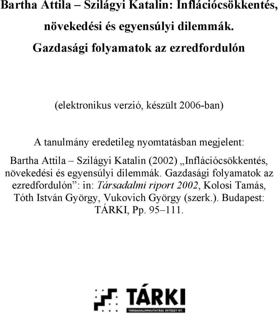 megjelent: Bartha Attila Szilágyi Katalin (2002) Inflációcsökkentés, növekedési és egyensúlyi dilemmák.