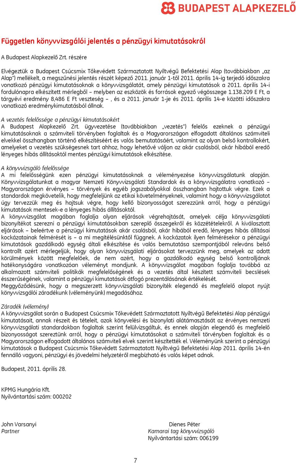 április 14-ig terjedő időszakra vonatkozó pénzügyi kimutatásoknak a könyvvizsgálatát, amely pénzügyi kimutatások a 2011.