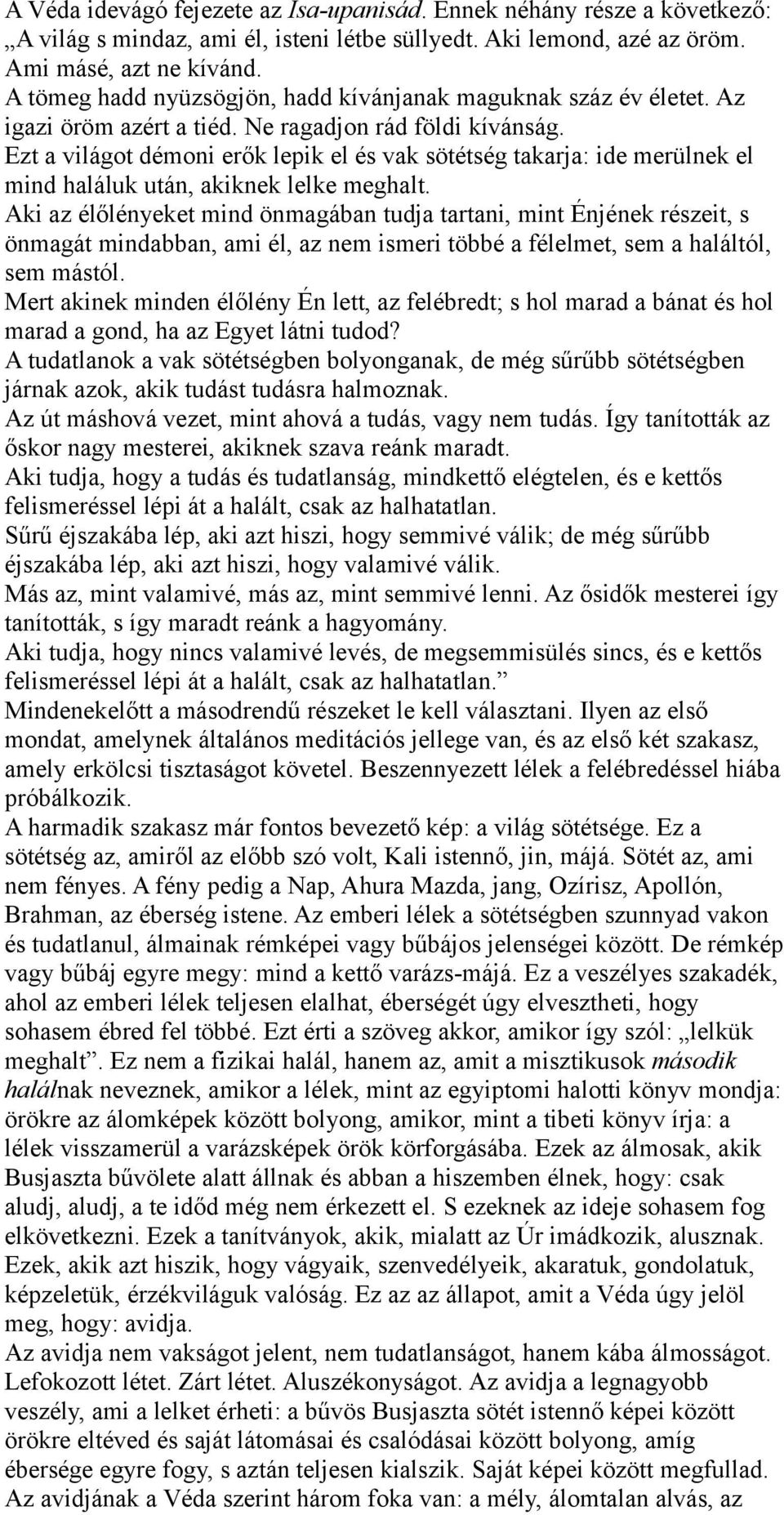 Ezt a világot démoni erők lepik el és vak sötétség takarja: ide merülnek el mind haláluk után, akiknek lelke meghalt.