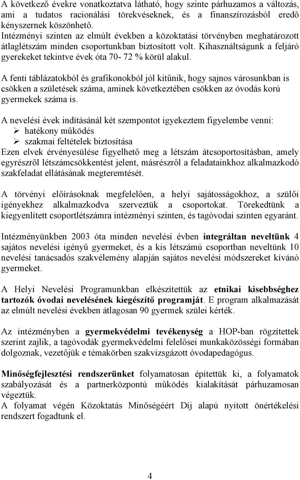 Kihasználtságunk a feljáró gyerekeket tekintve évek óta 70-72 % körül alakul.