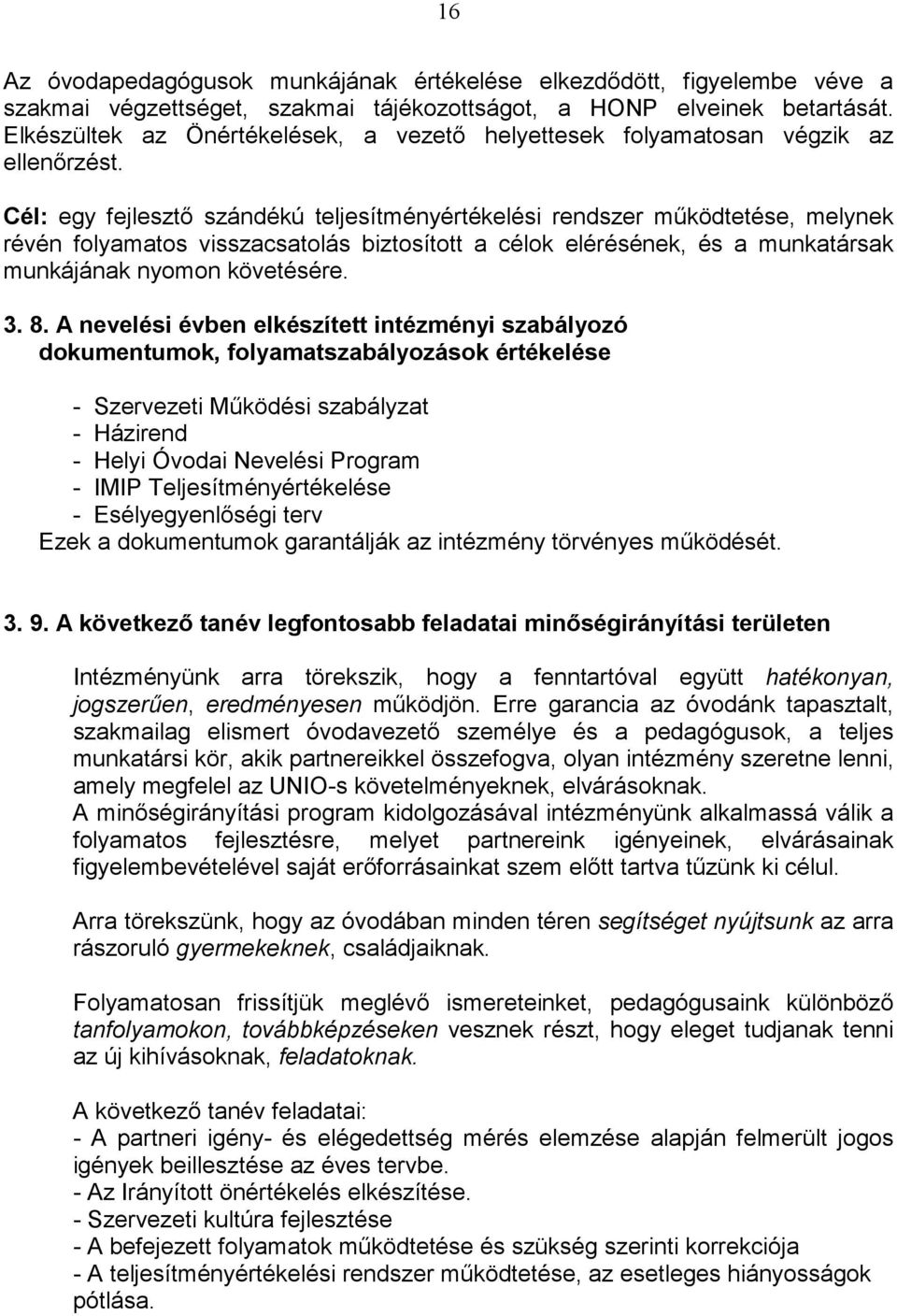 Cél: egy fejlesztı szándékú teljesítményértékelési rendszer mőködtetése, melynek révén folyamatos visszacsatolás biztosított a célok elérésének, és a munkatársak munkájának nyomon követésére. 3. 8.