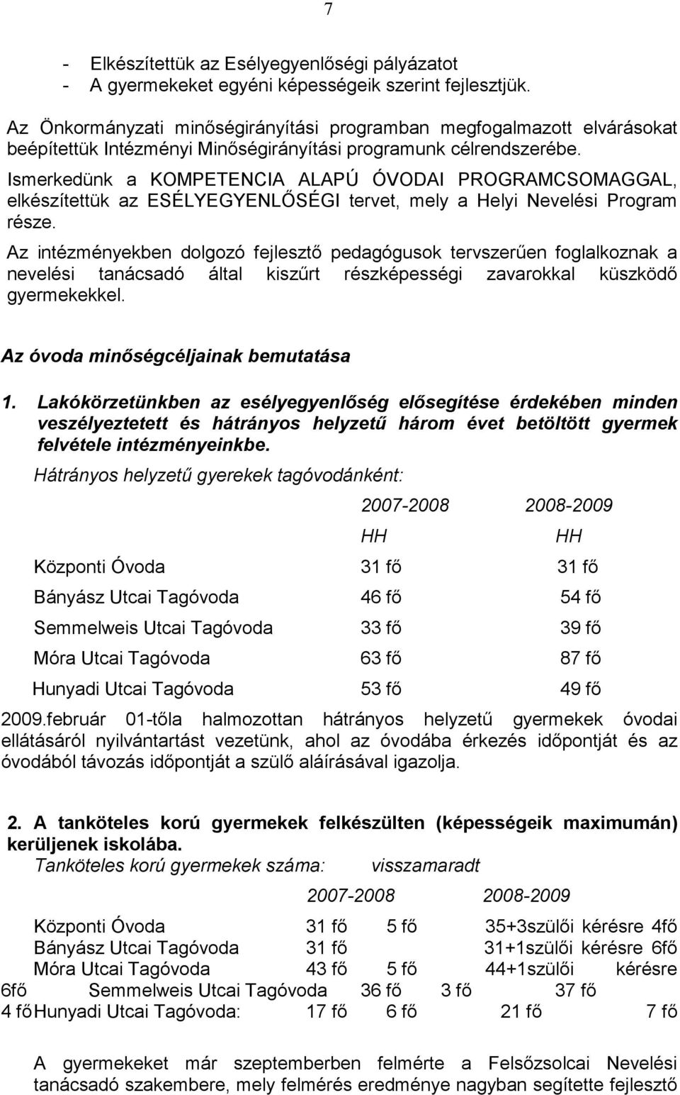 Ismerkedünk a KOMPETENCIA ALAPÚ ÓVODAI PROGRAMCSOMAGGAL, elkészítettük az ESÉLYEGYENLİSÉGI tervet, mely a Helyi Nevelési Program része.