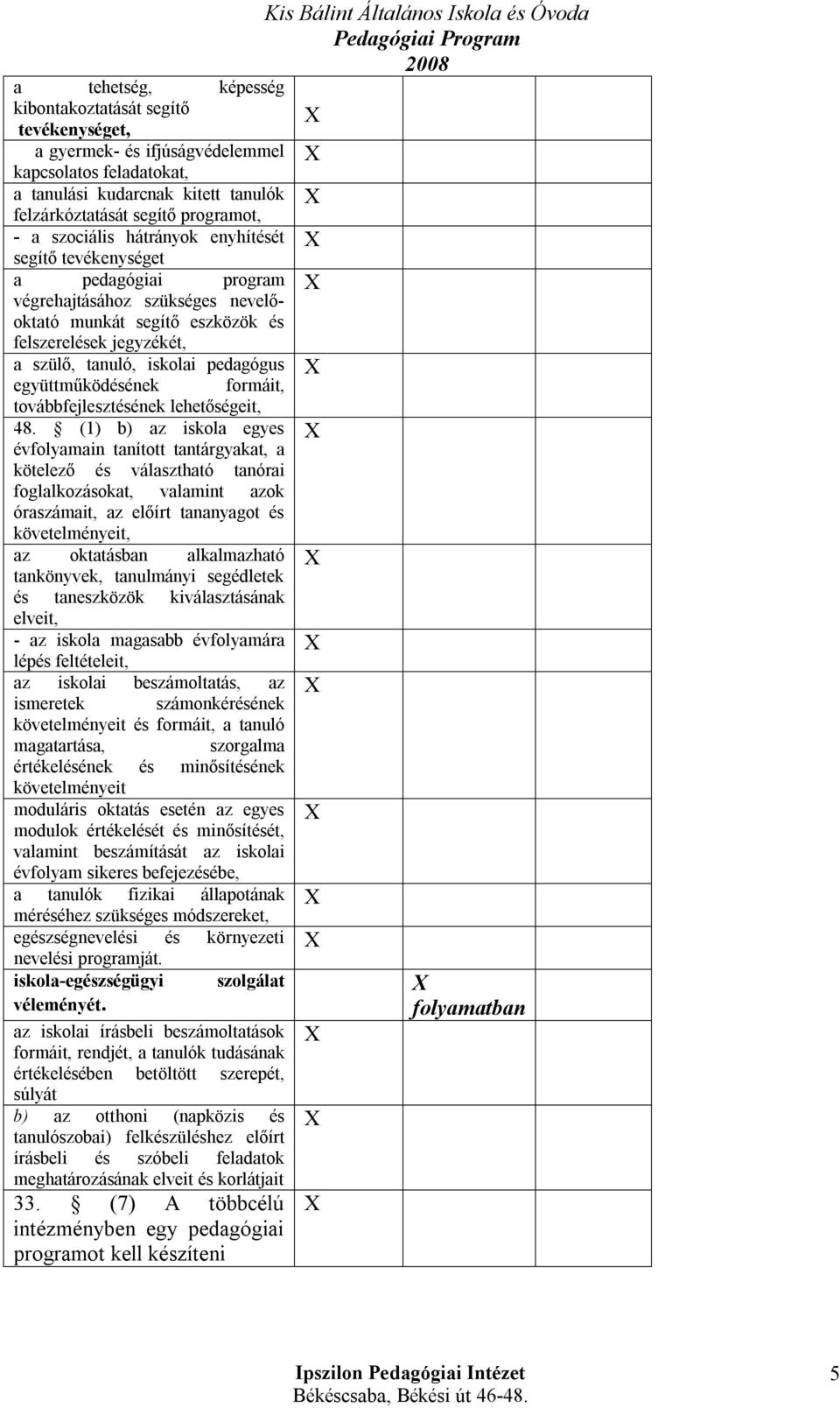 együttműködésének formáit, továbbfejlesztésének lehetőségeit, 48.