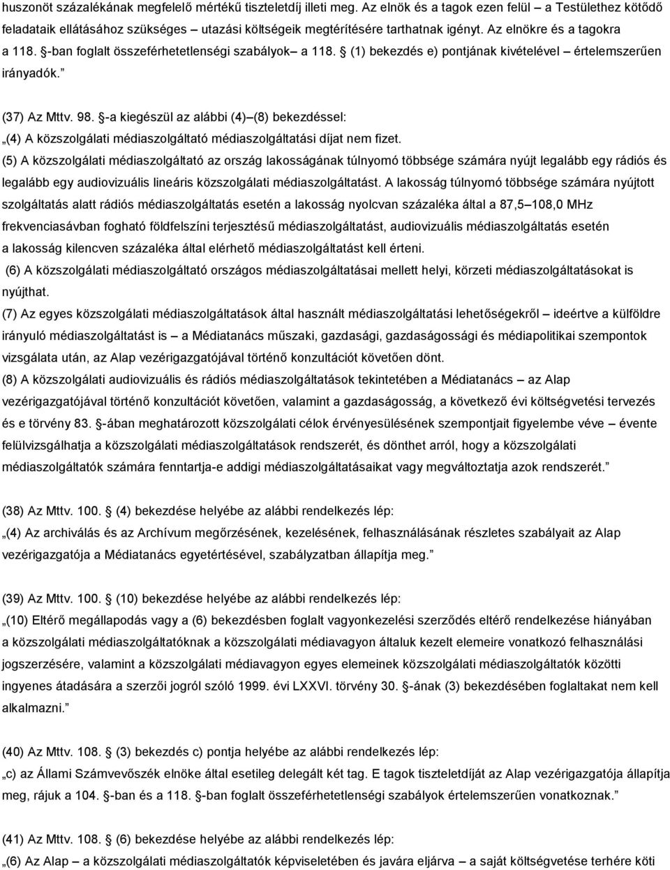 -ban foglalt összeférhetetlenségi szabályok a 118. (1) bekezdés e) pontjának kivételével értelemszerűen irányadók. (37) Az Mttv. 98.