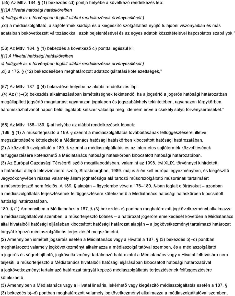 sajtótermék kiadója és a kiegészítő szolgáltatást nyújtó tulajdoni viszonyaiban és más adataiban bekövetkezett változásokkal, azok bejelentésével és az egyes adatok közzétételével kapcsolatos