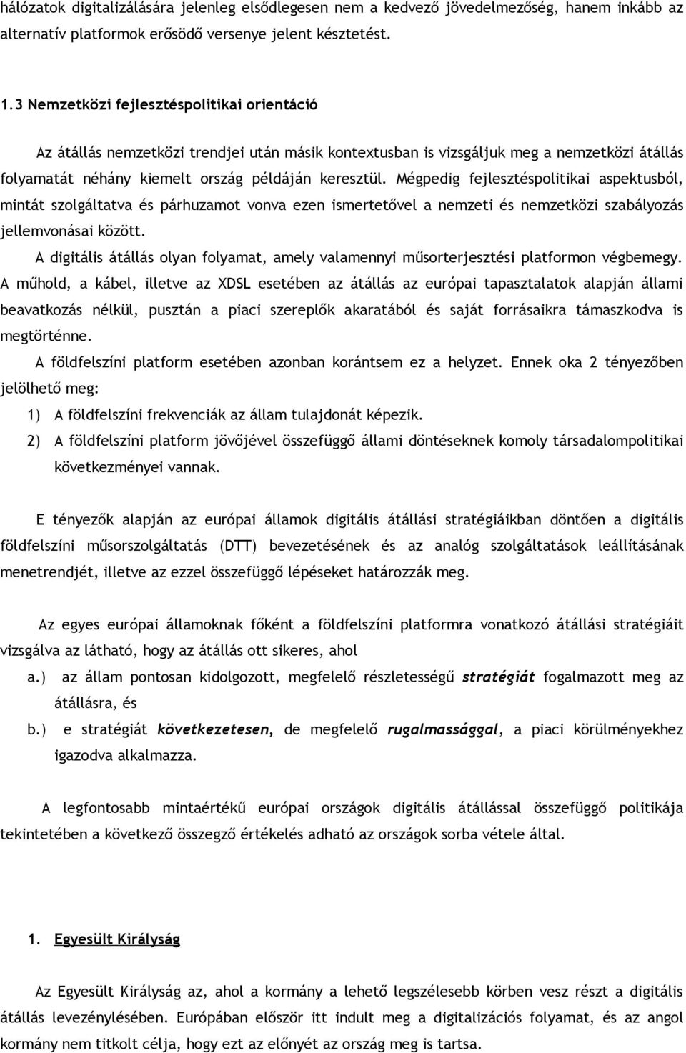 Mégpedig fejlesztéspolitikai aspektusból, mintát szolgáltatva és párhuzamot vonva ezen ismertetővel a nemzeti és nemzetközi szabályozás jellemvonásai között.