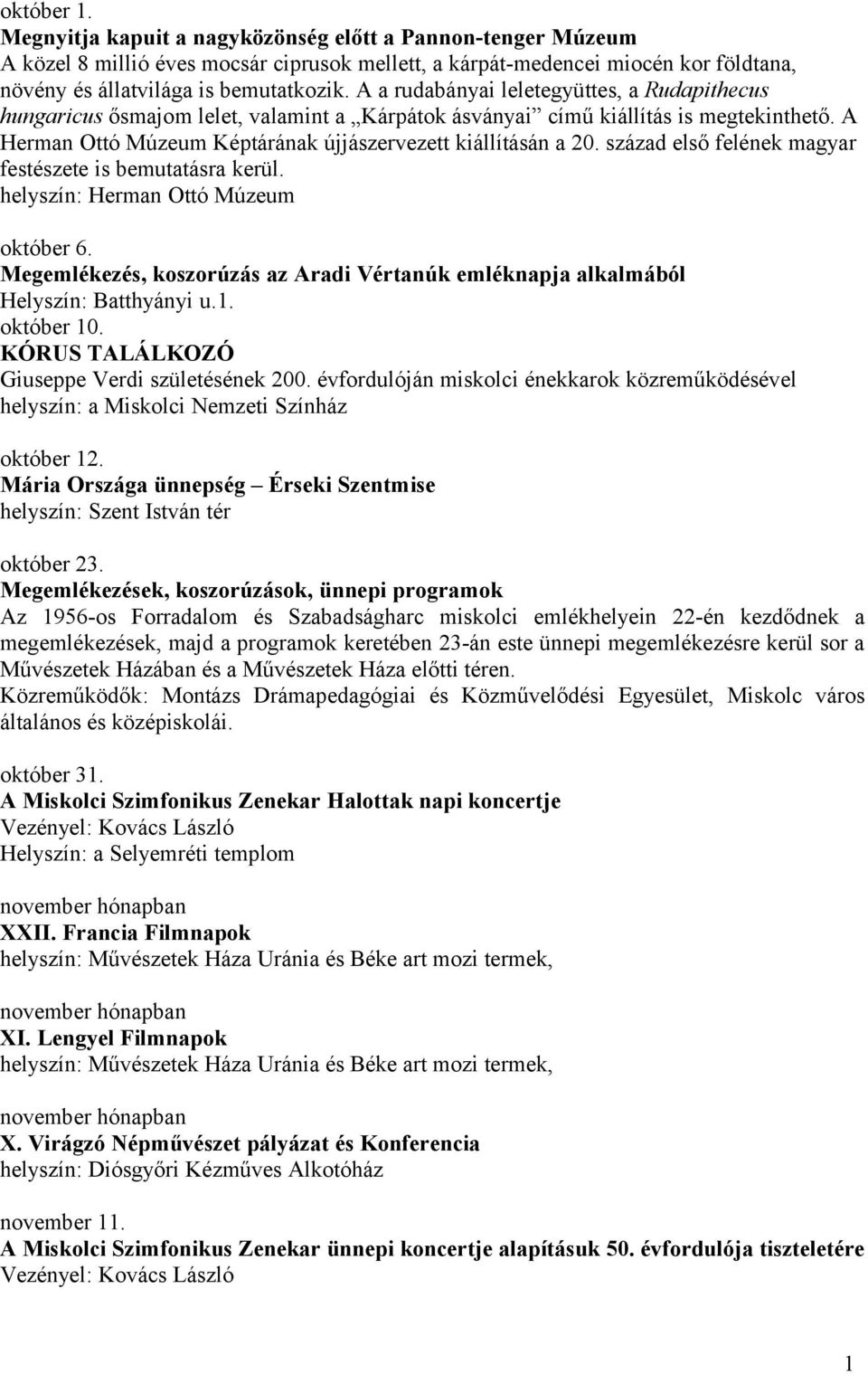 század első felének magyar festészete is bemutatásra kerül. helyszín: Herman Ottó Múzeum október 6. Megemlékezés, koszorúzás az Aradi Vértanúk emléknapja alkalmából Helyszín: Batthyányi u.1.