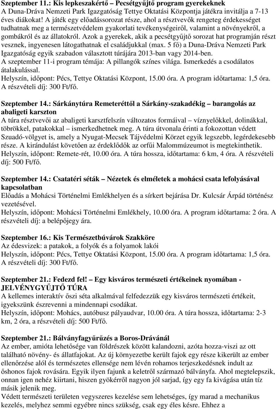 Azok a gyerekek, akik a pecsétgyűjtő sorozat hat programján részt vesznek, ingyenesen látogathatnak el családjukkal (max.