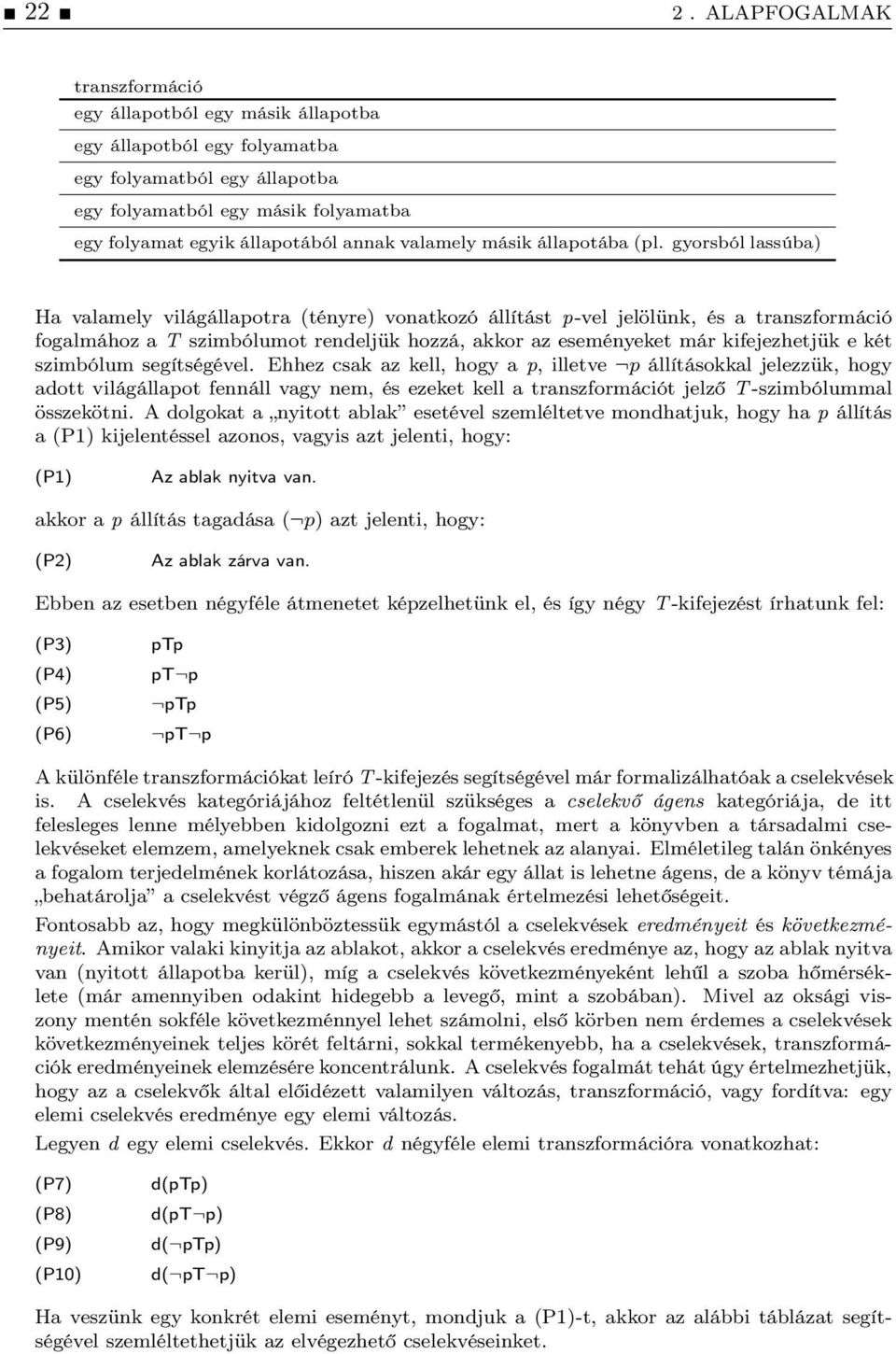 gyorsból lassúba) Ha valamely világállapotra (tényre) vonatkozó állítást p-vel jelölünk, és a transzformáció fogalmához a T szimbólumot rendeljük hozzá, akkor az eseményeket már kifejezhetjük e két