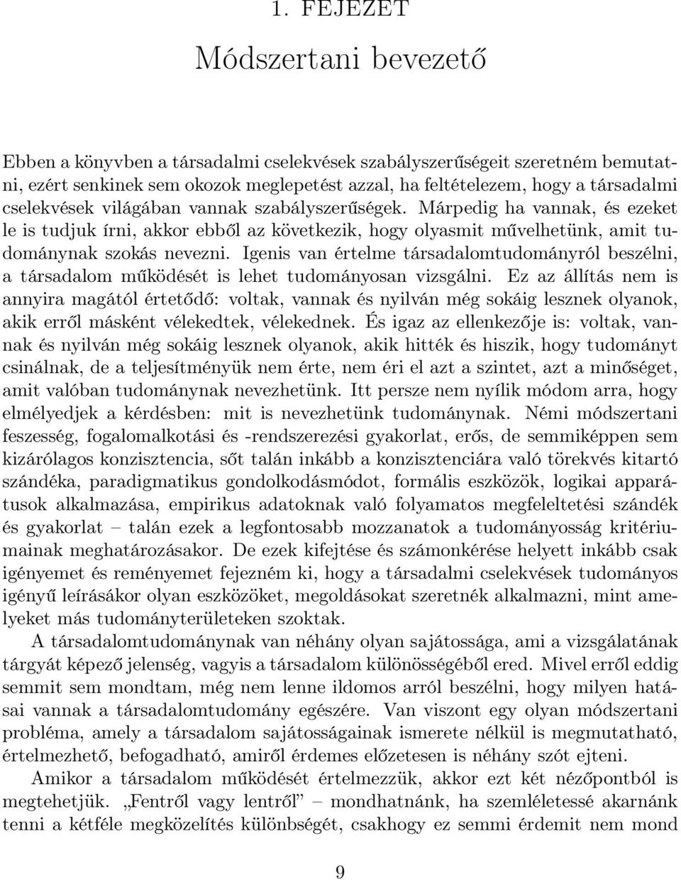 Igenis van értelme társadalomtudományról beszélni, atársadalomm ködését is lehet tudományosan vizsgálni.