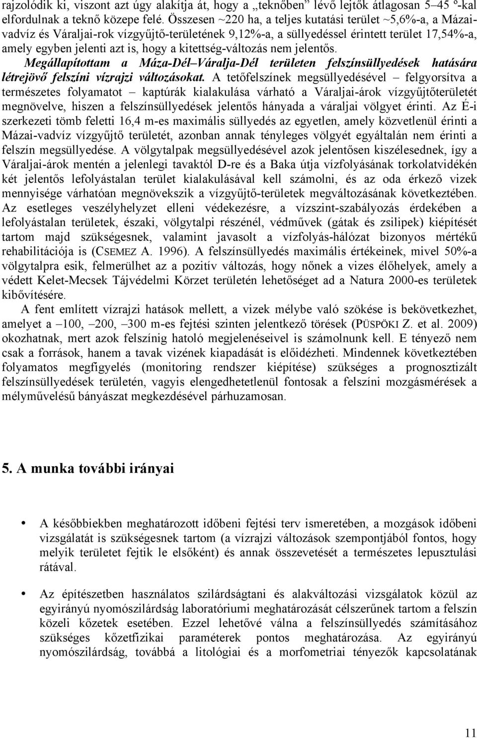 kitettség-változás nem jelentős. Megállapítottam a Máza-Dél Váralja-Dél területen felszínsüllyedések hatására létrejövő felszíni vízrajzi változásokat.