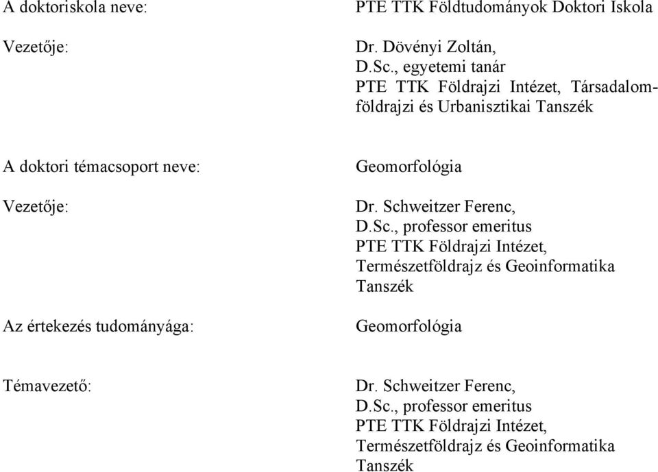 értekezés tudományága: Geomorfológia Dr. Sch