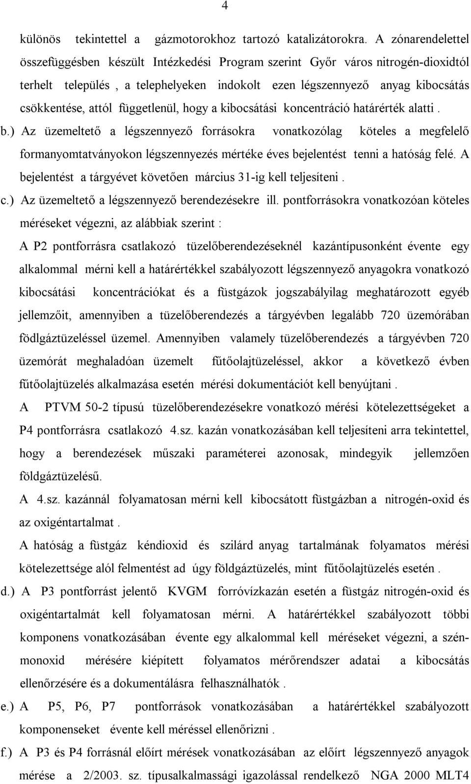 függetlenül, hogy a kibocsátási koncentráció határérték alatti. b.