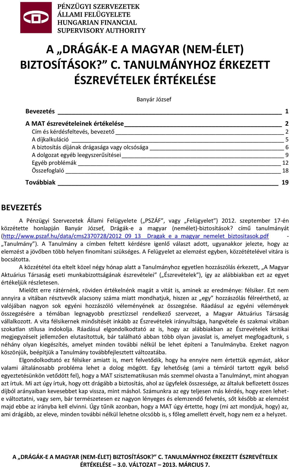 olcsósága 6 A dolgozat egyéb leegyszerűsítései 9 Egyéb problémák 12 Összefoglaló 18 Továbbiak 19 BEVEZETÉS A Pénzügyi Szervezetek Állami Felügyelete ( PSZÁF, vagy Felügyelet ) 2012.