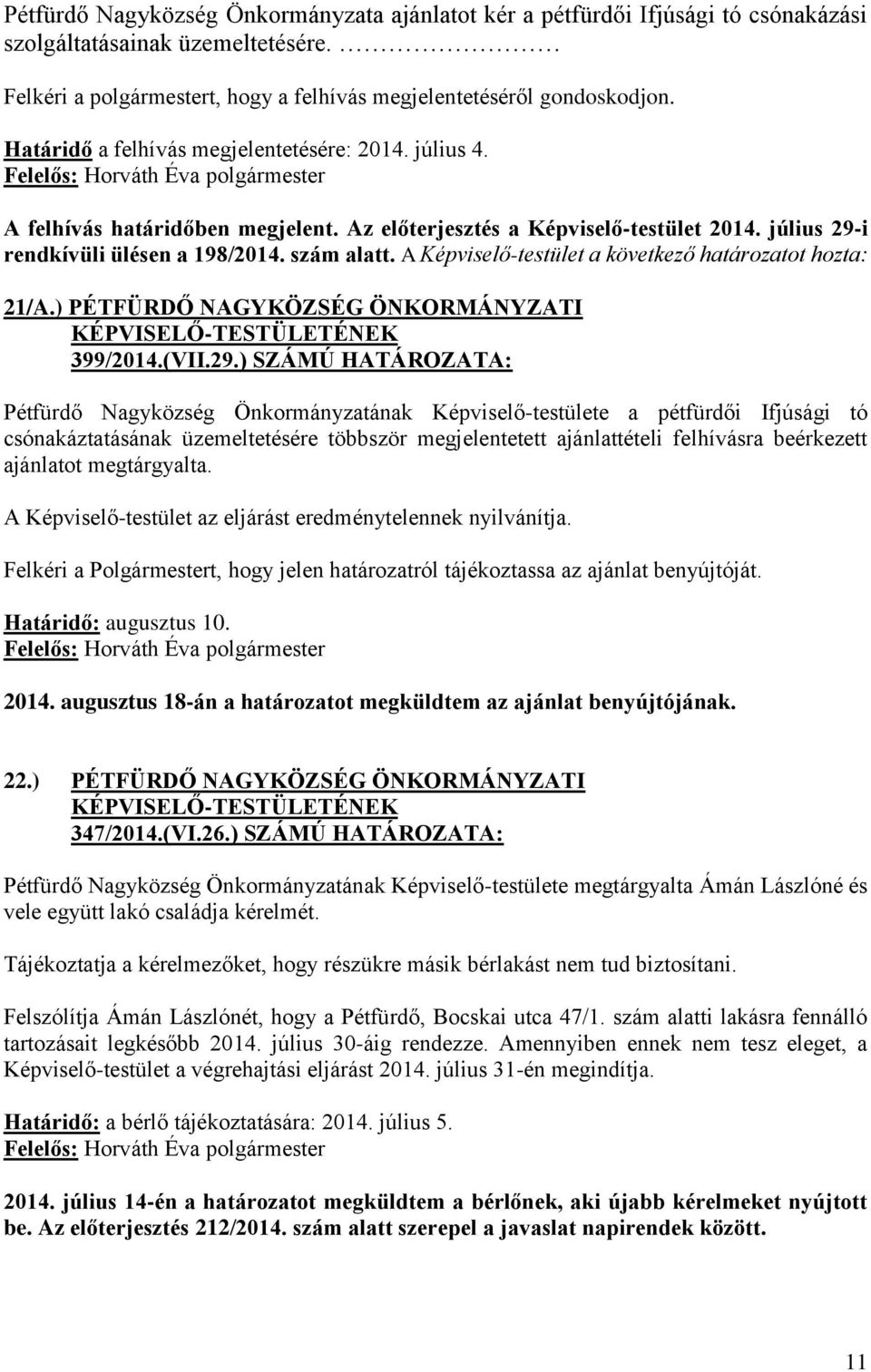 A Képviselő-testület a következő határozatot hozta: 21/A.) PÉTFÜRDŐ NAGYKÖZSÉG ÖNKORMÁNYZATI 399/2014.(VII.29.