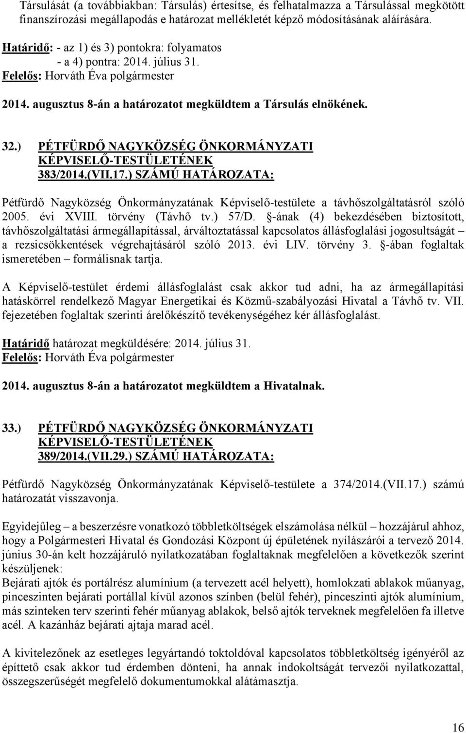 17.) SZÁMÚ HATÁROZATA: Pétfürdő Nagyközség Önkormányzatának Képviselő-testülete a távhőszolgáltatásról szóló 2005. évi XVIII. törvény (Távhő tv.) 57/D.