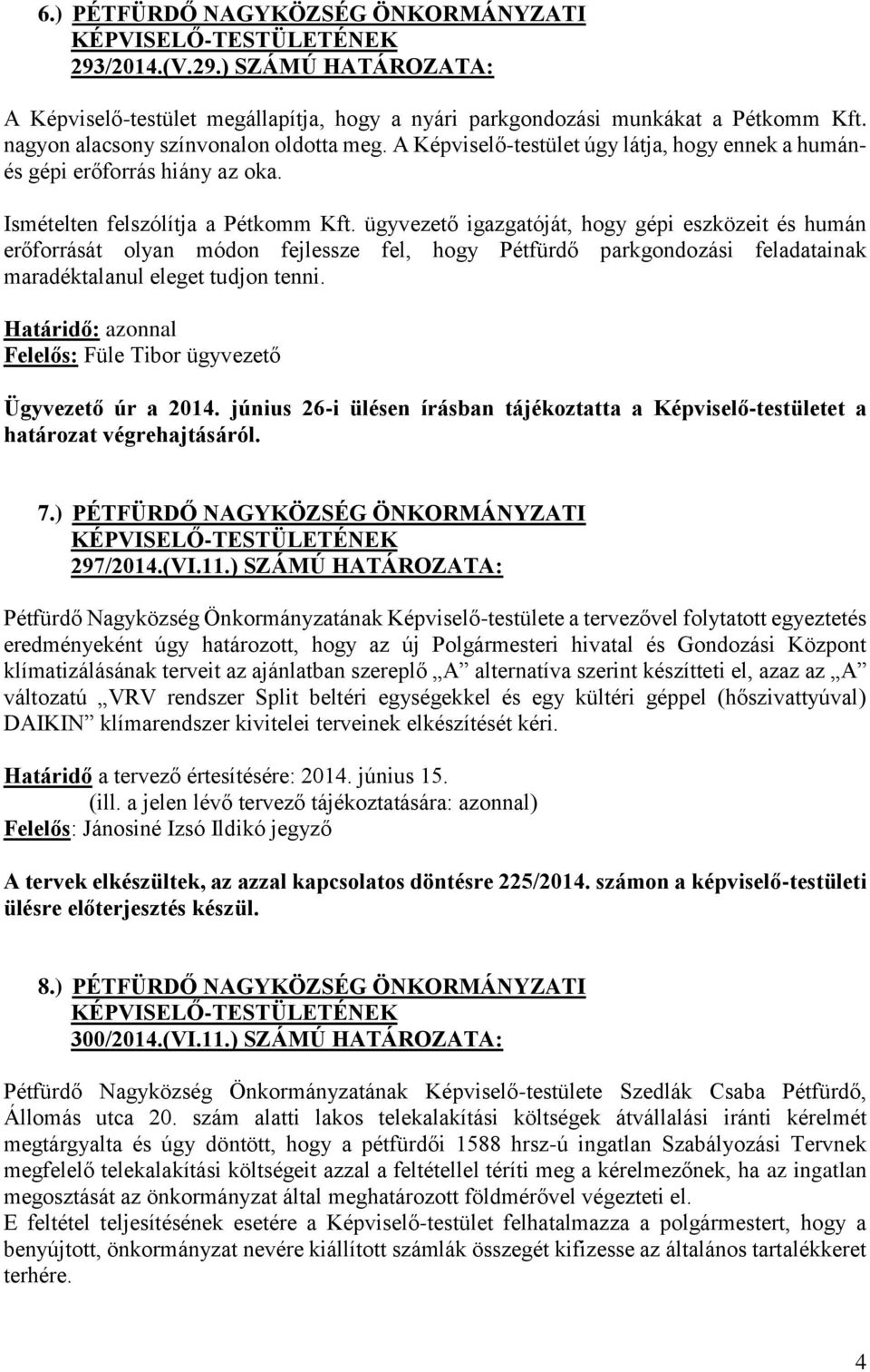 ügyvezető igazgatóját, hogy gépi eszközeit és humán erőforrását olyan módon fejlessze fel, hogy Pétfürdő parkgondozási feladatainak maradéktalanul eleget tudjon tenni.