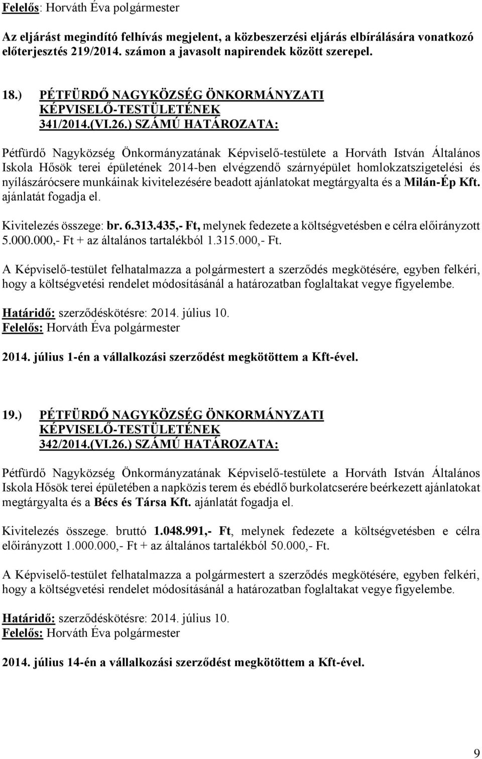 ) SZÁMÚ HATÁROZATA: Pétfürdő Nagyközség Önkormányzatának Képviselő-testülete a Horváth István Általános Iskola Hősök terei épületének 2014-ben elvégzendő szárnyépület homlokzatszigetelési és