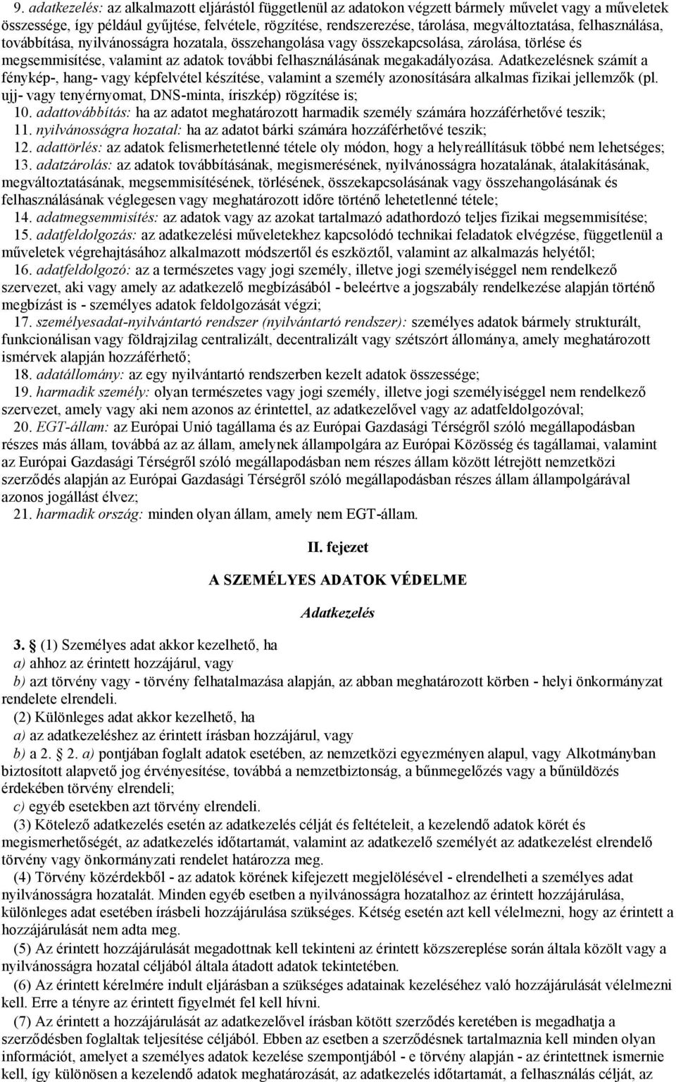 megakadályozása. Adatkezelésnek számít a fénykép-, hang- vagy képfelvétel készítése, valamint a személy azonosítására alkalmas fizikai jellemzők (pl.