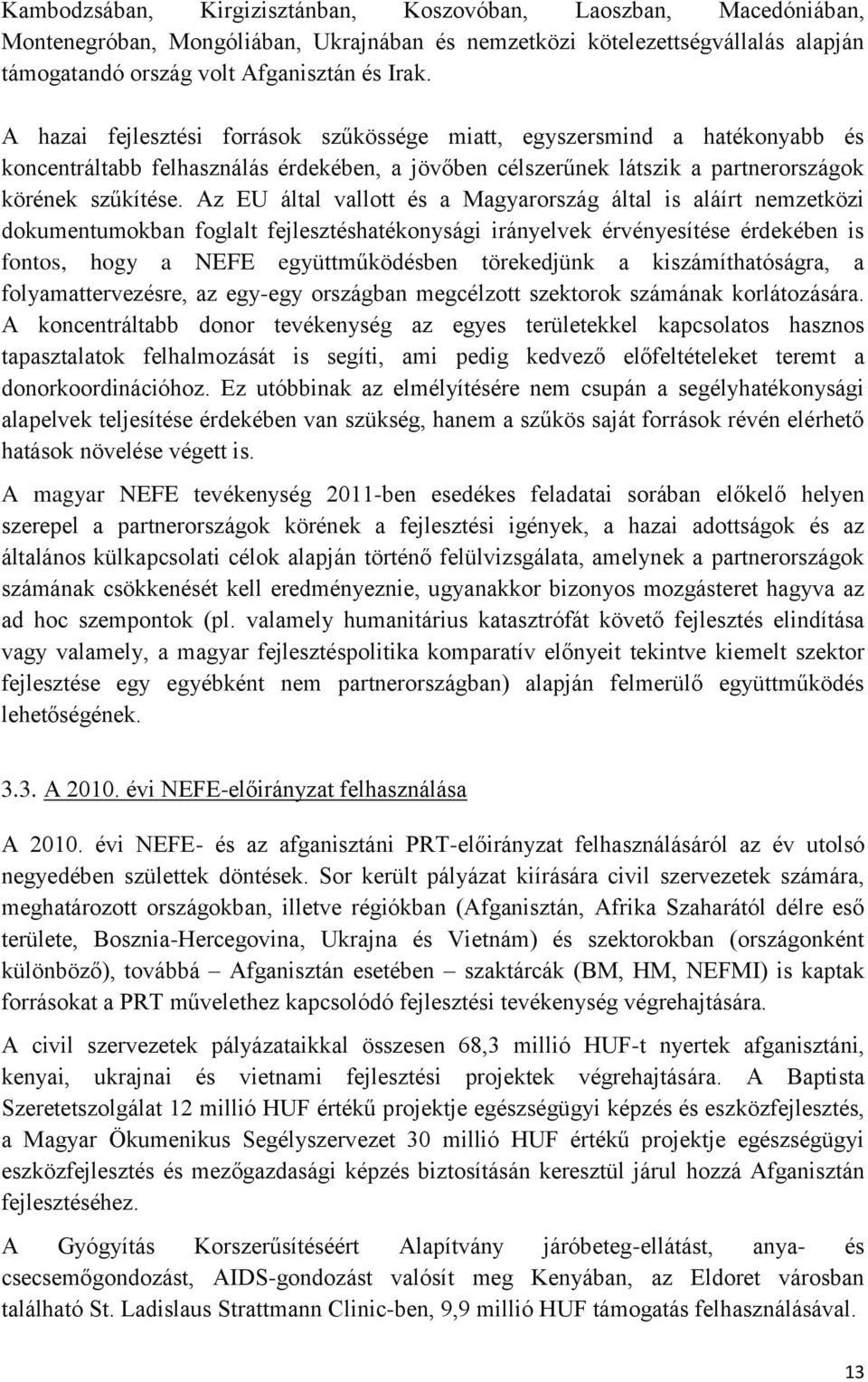 Az EU által vallott és a Magyarország által is aláírt nemzetközi dokumentumokban foglalt fejlesztéshatékonysági irányelvek érvényesítése érdekében is fontos, hogy a NEFE együttműködésben törekedjünk