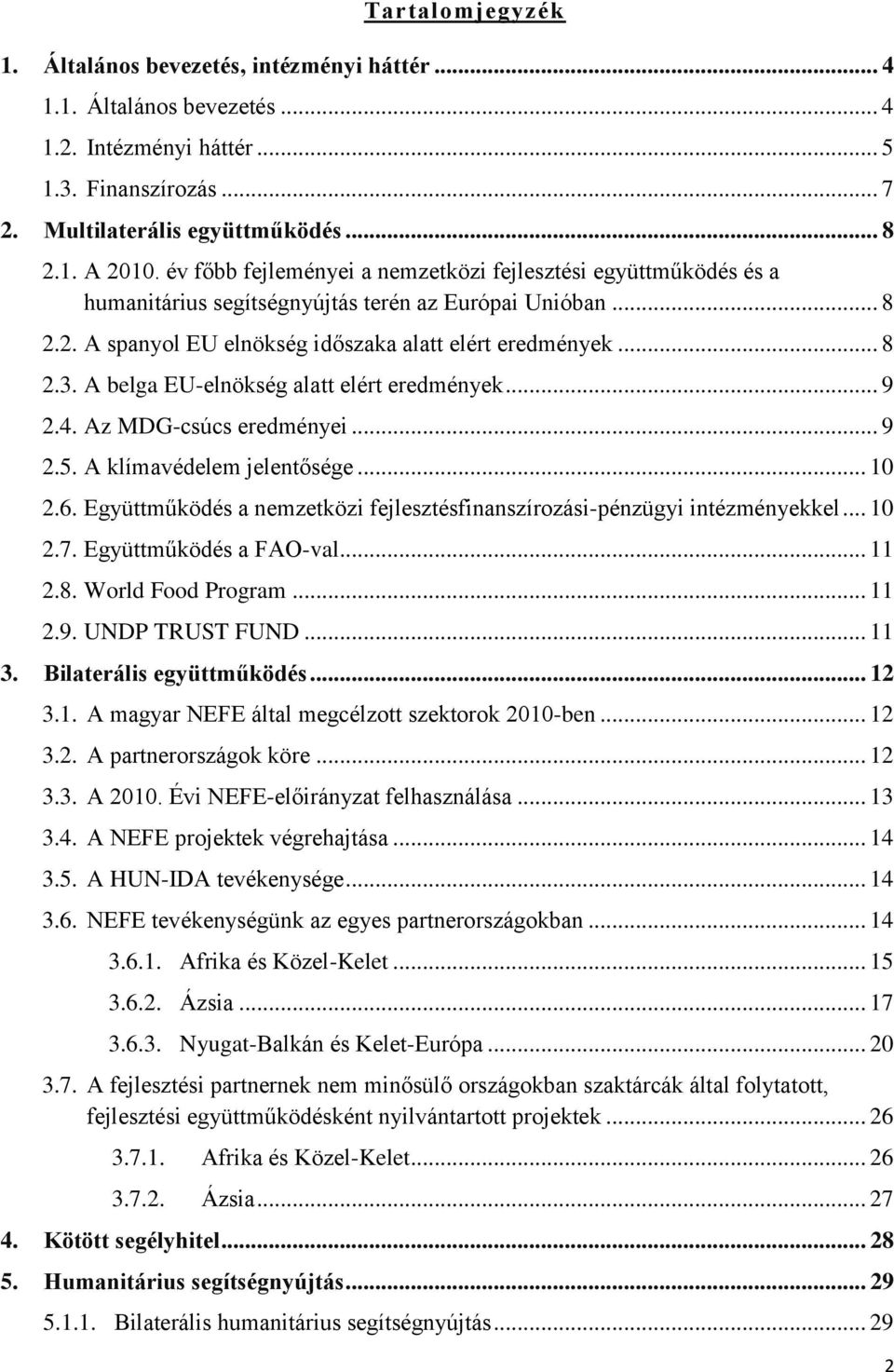 A belga EU-elnökség alatt elért eredmények... 9 2.4. Az MDG-csúcs eredményei... 9 2.5. A klímavédelem jelentősége... 10 2.6.