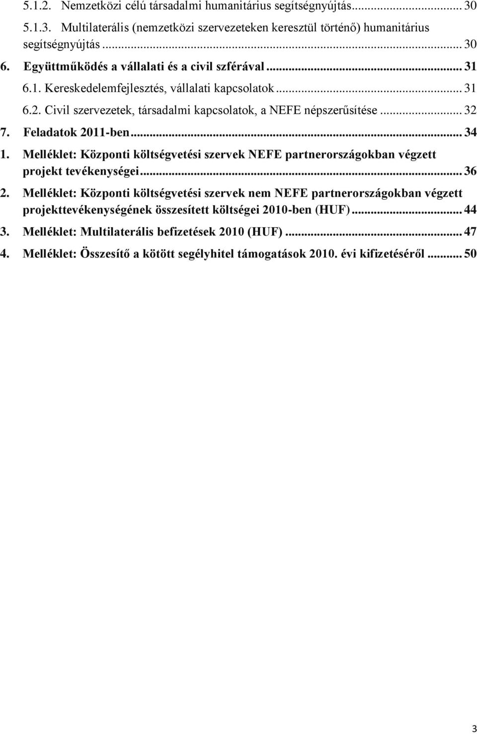 Feladatok 2011-ben... 34 1. Melléklet: Központi költségvetési szervek NEFE partnerországokban végzett projekt tevékenységei... 36 2.