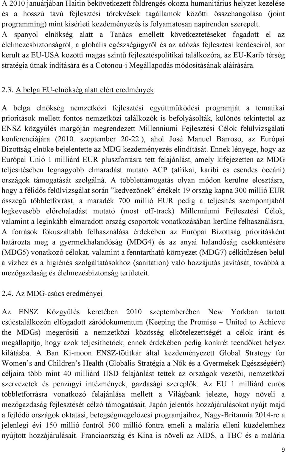 A spanyol elnökség alatt a Tanács emellett következtetéseket fogadott el az élelmezésbiztonságról, a globális egészségügyről és az adózás fejlesztési kérdéseiről, sor került az EU-USA közötti magas