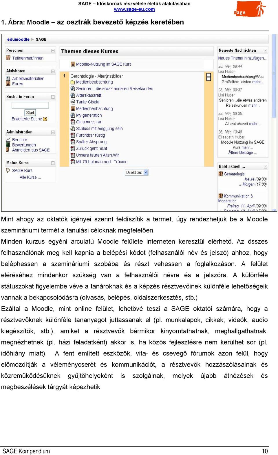 Az összes felhasználónak meg kell kapnia a belépési kódot (felhasználói név és jelszó) ahhoz, hogy beléphessen a szemináriumi szobába és részt vehessen a foglalkozáson.