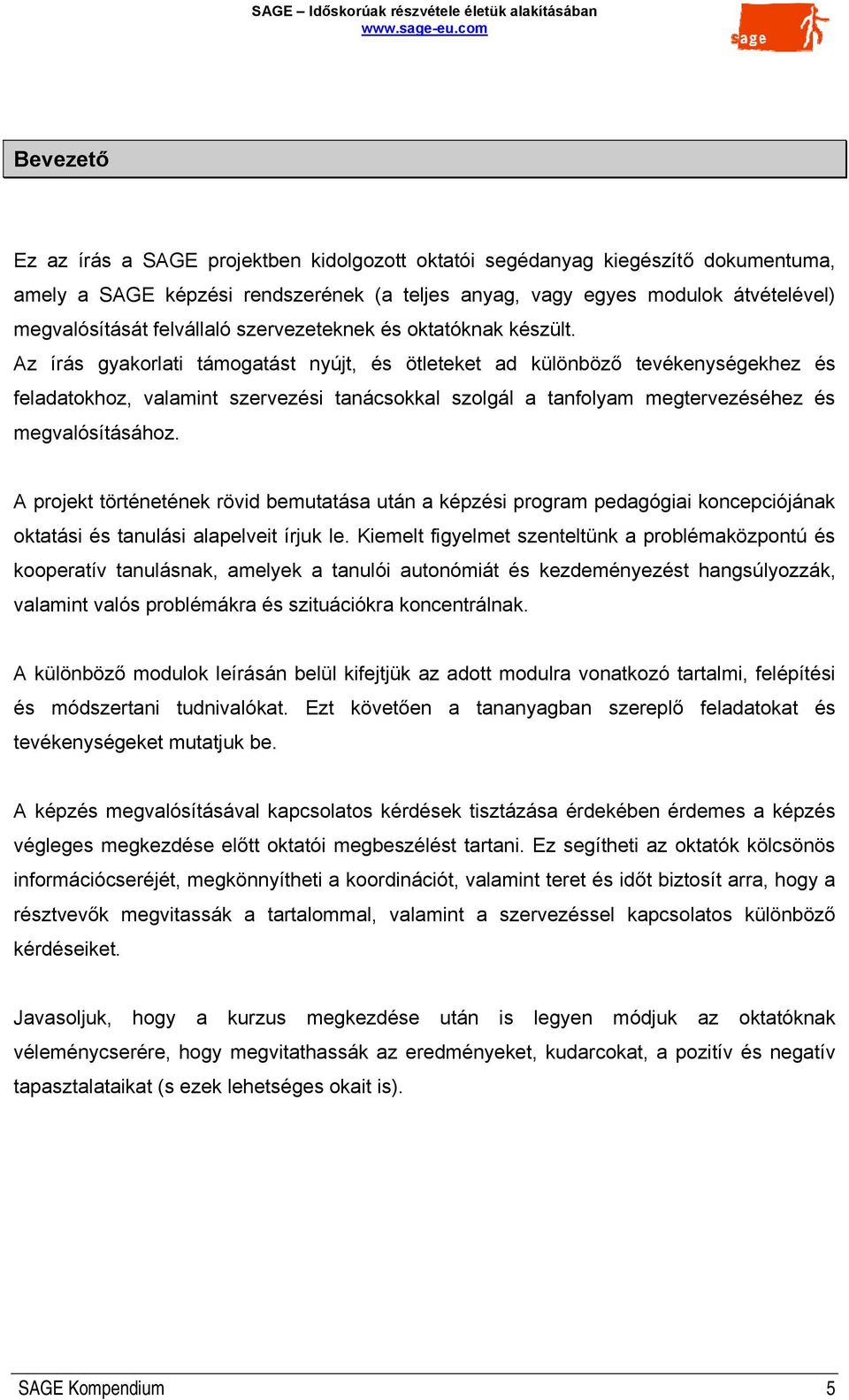 Az írás gyakorlati támogatást nyújt, és ötleteket ad különböző tevékenységekhez és feladatokhoz, valamint szervezési tanácsokkal szolgál a tanfolyam megtervezéséhez és megvalósításához.