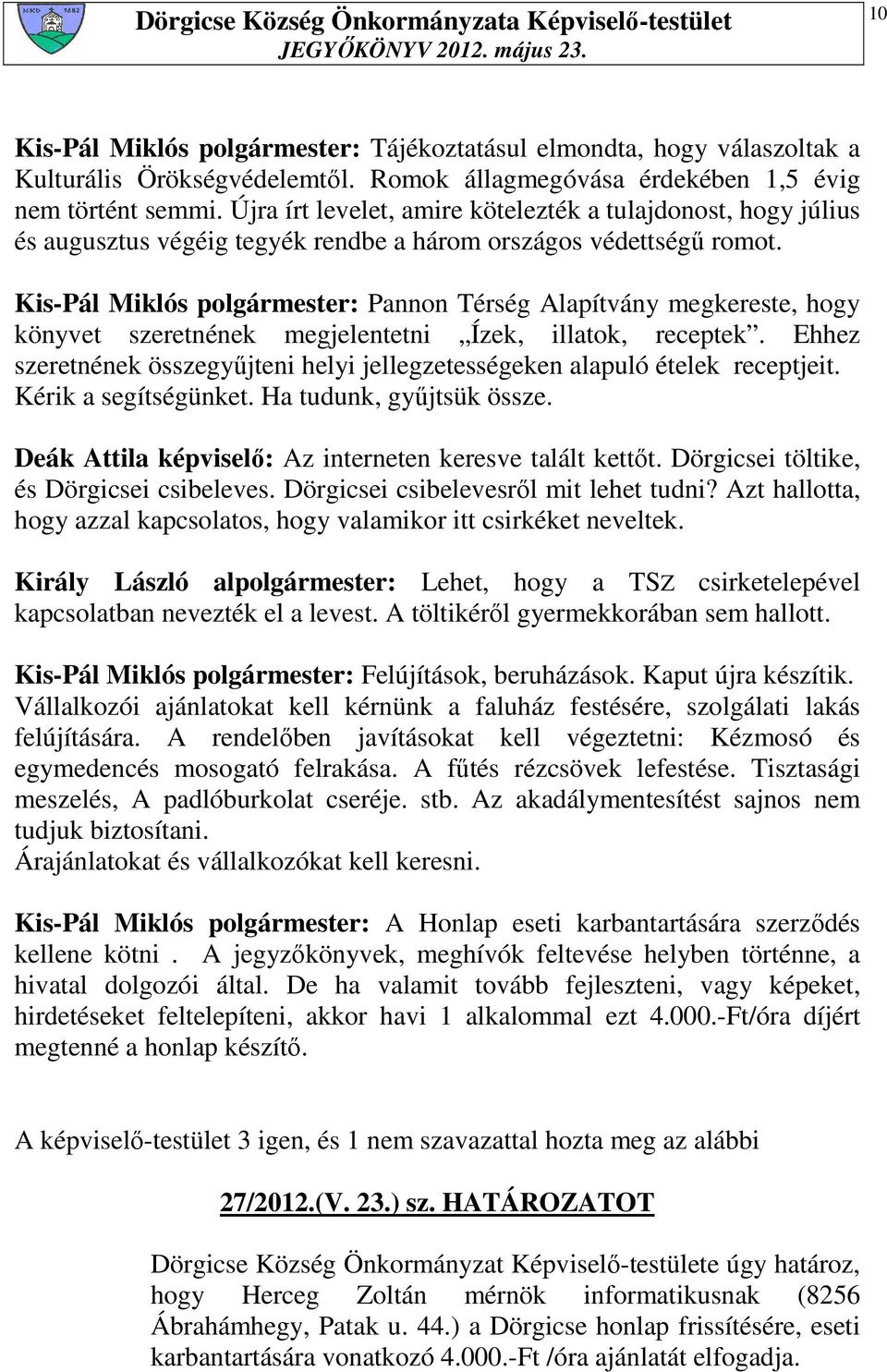 Kis-Pál Miklós polgármester: Pannon Térség Alapítvány megkereste, hogy könyvet szeretnének megjelentetni Ízek, illatok, receptek.