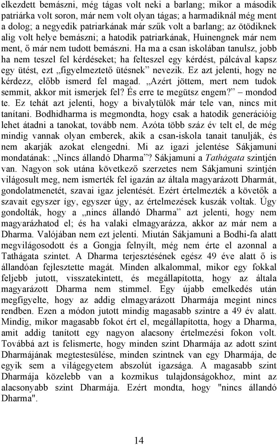 Ha ma a csan iskolában tanulsz, jobb ha nem teszel fel kérdéseket; ha felteszel egy kérdést, pálcával kapsz egy ütést, ezt figyelmeztető ütésnek nevezik.