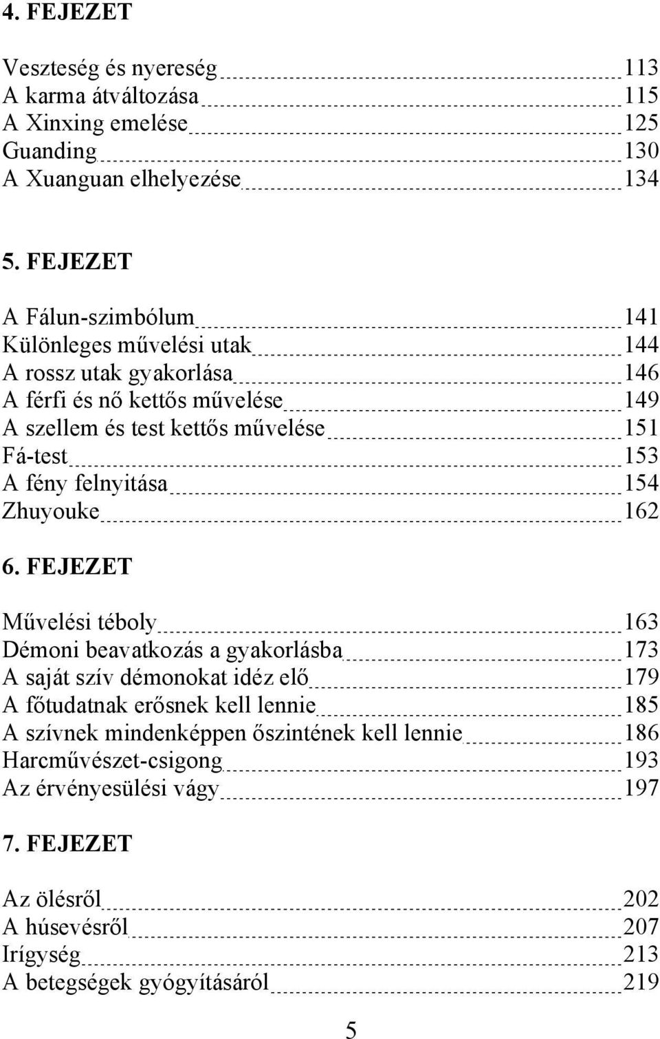 Fá-test 153 A fény felnyitása 154 Zhuyouke 162 6.