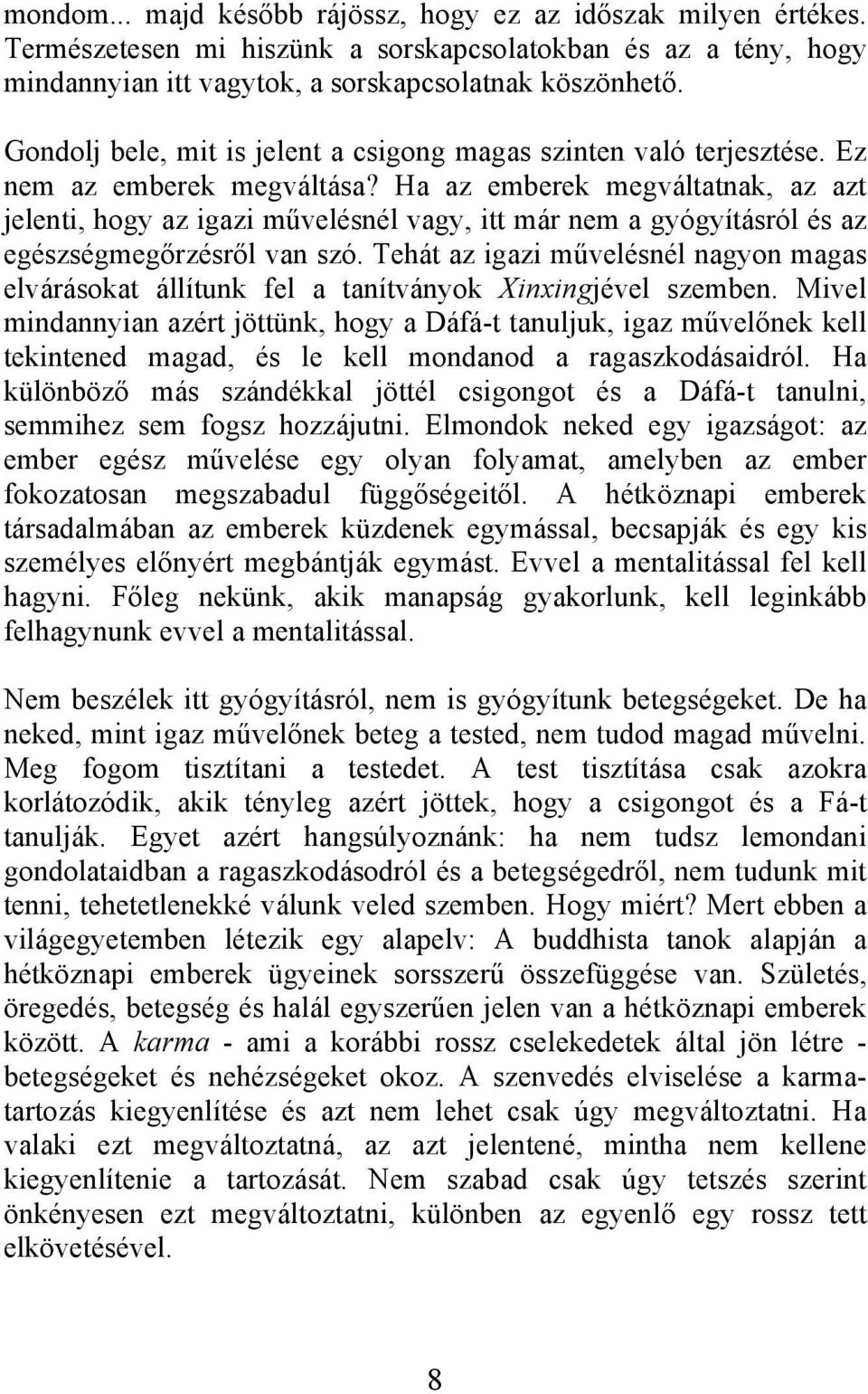 Ha az emberek megváltatnak, az azt jelenti, hogy az igazi művelésnél vagy, itt már nem a gyógyításról és az egészségmegőrzésről van szó.